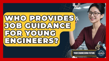 Who Provides Job Guidance for Young Engineers? - Your Engineering Future