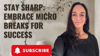 Stay Sharp: Embrace Micro Breaks for Success | Isabella Hawke