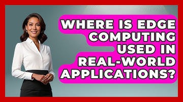 Where Is Edge Computing Used in Real-World Applications? - Internet Infrastructure Explained
