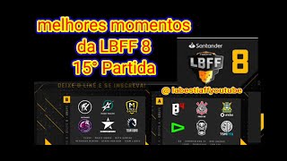 LBFF melhores momentos da 15° Partida da LBFF 8 free fire 🔥🔥🔥🔥 Fluxo Líder 🔥🔥