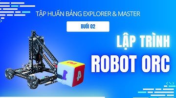 Tập huấn bảng Explorer và Master - Buổi 2 - Lập trình robot ORC