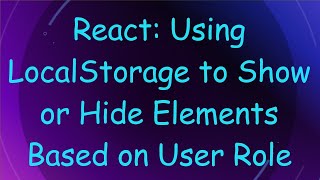 React: Using LocalStorage to Show or Hide Elements Based on User Role