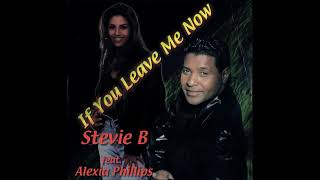 Stevie B feat. Alexia Phillips - If You Leave Me Now