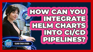How Can You Integrate Helm Charts Into CI/CD Pipelines? - Cloud Stack Studio