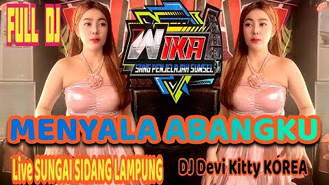 TERBARU LIVE MENYALA ABANG KU SUNGAI SIDANG LAMPUNG FULL DJ DEVI KITTY KOREA WIKA SANG PENJELAJAH