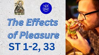 Study the Summa- ST 1-2, 33- Of the Effects of Pleasure