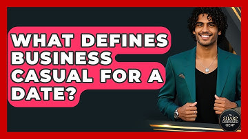 What Defines Business Casual For A Date? - The Sharp Dressed Gent
