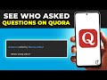 How To See Who Asked a Question on Quora