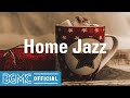 Home Jazz: Coffee Morning Jazz Music - Background Jazz Music to Relax