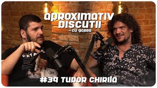 Tudor Chirila: "Cu mine clar nu intri in trending." | Aproximativ Discutii cu Gojira | Podcast
