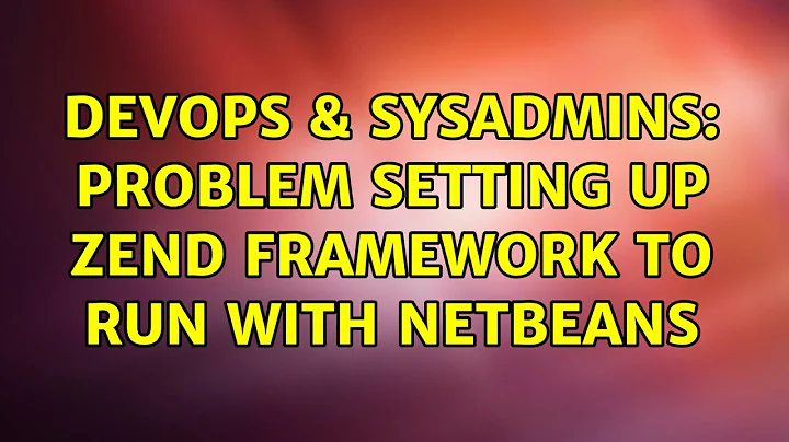 DevOps & SysAdmins: Problem setting up Zend Framework to run with Netbeans (3 Solutions!!)