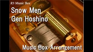 Video thumbnail of "Snow Men/Gen Hoshino [Music Box]"