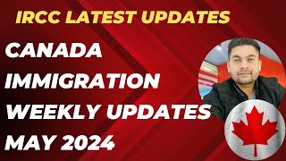 IRCC latest updates| Canada Immigration Weekly Updates May 2024| #irccupdates #canadavisa