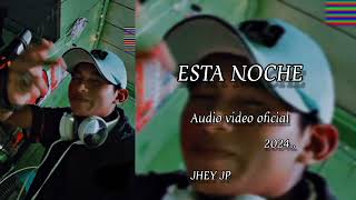 Jhey Jp (audio video oficial) Esta Noche . 2024