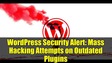 WordPress Security Alert: Mass Hacking Attempts on Outdated Plugins