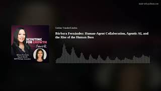 Bárbara Fernández: Human-Agent Collaboration, Agentic AI, and the Rise of the Human Boss