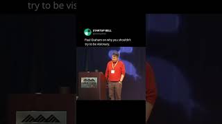 Paul Graham on why you shouldn’t be visionary Profile