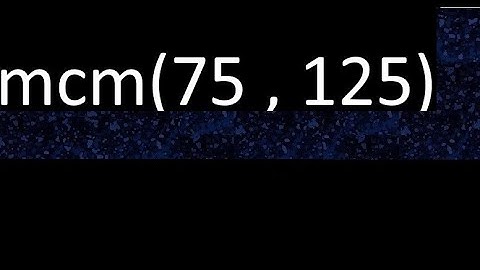 mcm de 75 y 125 , minimo comun multiplo de numeros , ejemplo