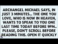 🧾Archangel Michael Says, In just 3 minutes the one you love who is in Heaven want to speak last time