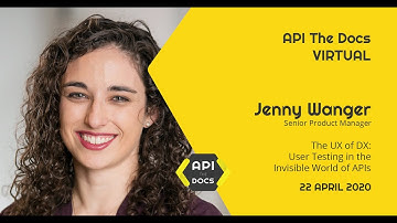 The UX of DX: User Testing in the Invisible World of APIs | Jenny Wanger | API The Docs Virtual 2020