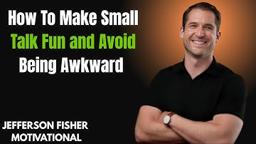 How To Make Small Talk Fun and Avoid Being Awkward  ||JEFFERSON FISHER