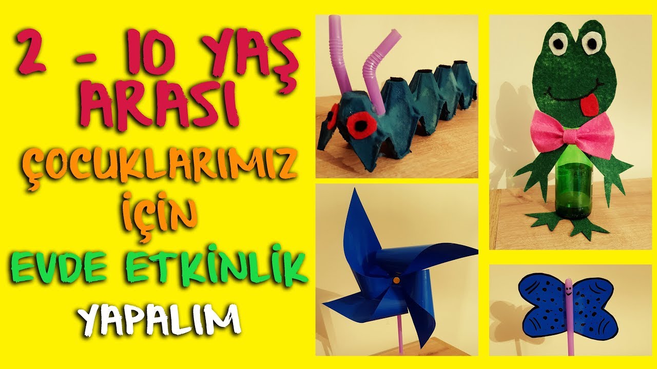 2 10 yas arasi cocuklarimiz icin evde yapabilecegimiz 6 adet etkinlik youtube