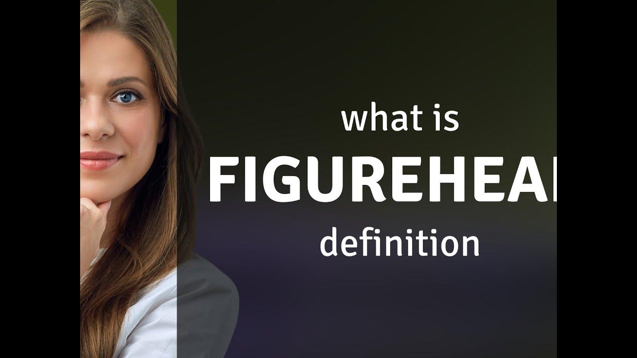 Figurehead what is FIGUREHEAD definition YouTube
