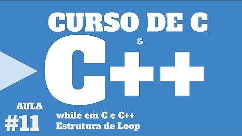 Curso de C e C++ - WHILE EM C E C++ - ESTRUTURA DE LOOP