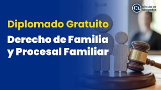 DIPLOMADO EN DERECHO DE FAMILIA Y PROCESAL FAMILIAR - MÓDULO I