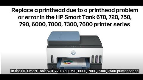 Replace a printhead || HP Smart Tank 670 720 750 790 6000 7000 7300 7600 printers