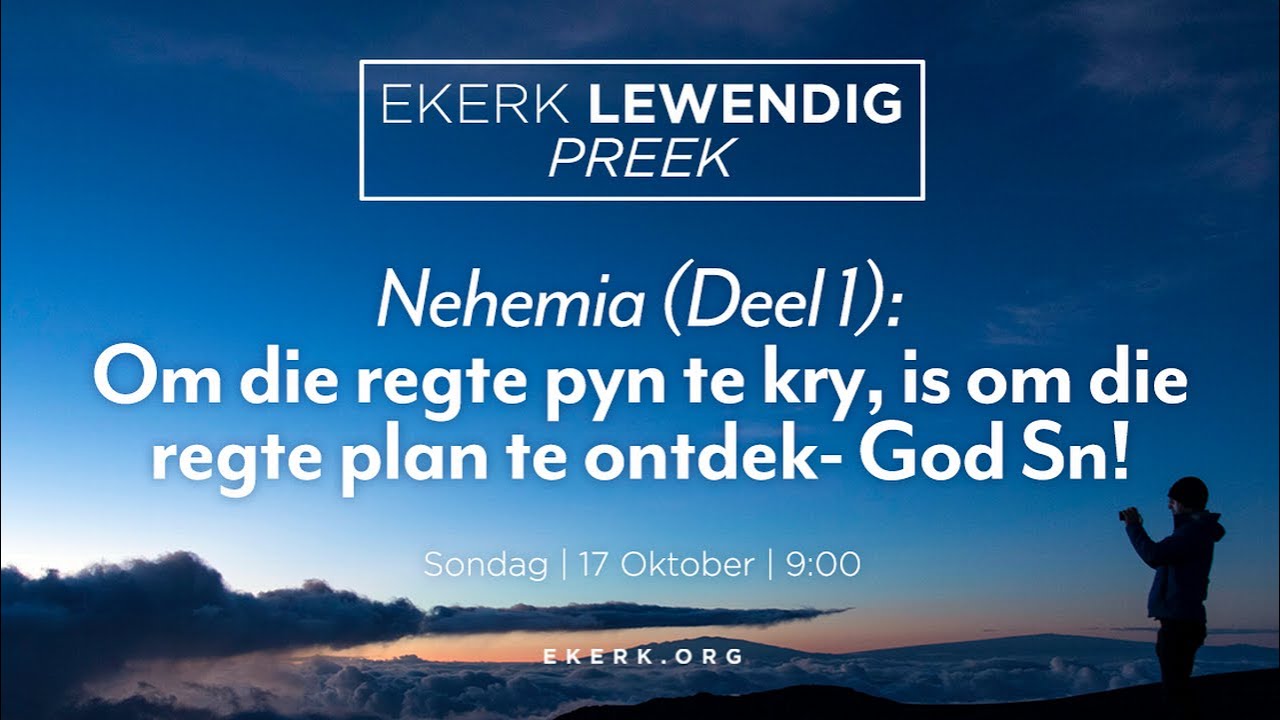 Nehemia (Deel 1): Om die regte pyn te kry, is om die regte plan te ontdek- God Sn! [17 Okt 2021]