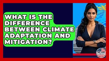 What Is The Difference Between Climate Adaptation And Mitigation? - We Are Liberal