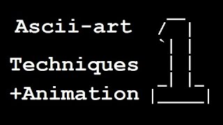 ASCII-art Techniques & Animation Tutorial - Part 1