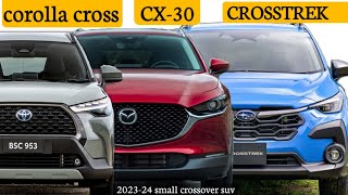 Best small crossover SUVs to buy in (2024) COROLLA CROSS vs 2023 mazda CX 30 vs CROSSTREK