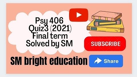Psy406 || quiz no 3|| solution file|| final term Spring 2021||