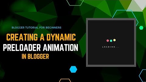 Creating A Dynamic Preloader Animation in Blogger | Blogger Tutorial