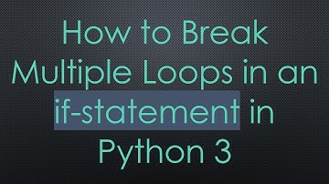 How to Break Multiple Loops in an if-statement in Python 3