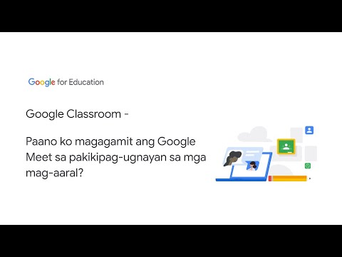 Google Classroom - Paano ko magagamit ang Google Meet sa pakikipag-ugnayan sa mga mag-aaral?