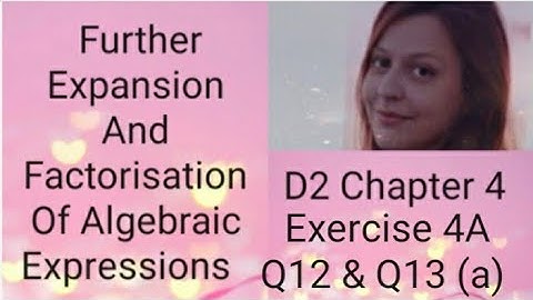 D2 CHAPTER 4  Ex 4a Q12 &  Q13 part (a) Further expansion and factorisation of algebraic expressions