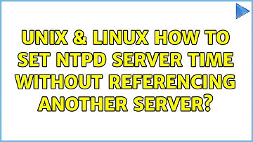 Unix & Linux: How to set ntpd server time without referencing another server?