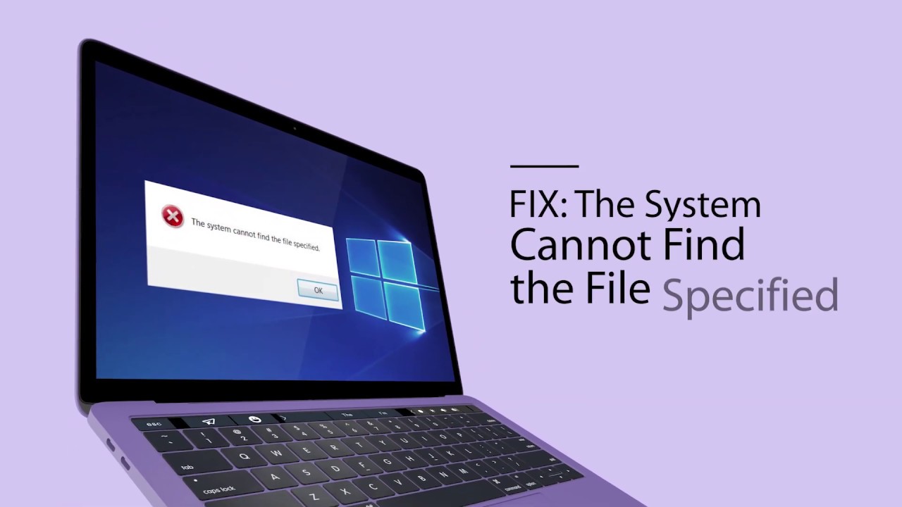 The System cannot find the file specified. Can't find. Couldn't find file.