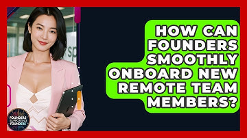 How Can Founders Smoothly Onboard New Remote Team Members? - Founders Supporting Founders
