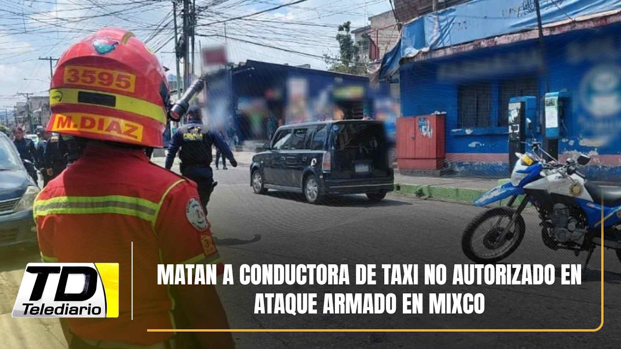 Matan a conductora de taxi no autorizado en ataque armado en Mixco