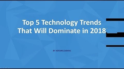 Top 5 Technology Trends That Will Dominate in 2018