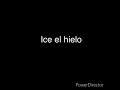 Ice el hielo english lyrics