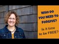 WHO DO YOU NEED TO FORGIVE?