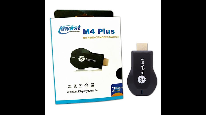 Hướng dẫn cài đặt anycast m2 plus năm 2024