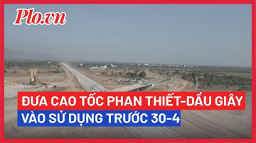 Phải đưa cao tốc Phan Thiết-Dầu Giây vào sử dụng trước 30-4 - PLO