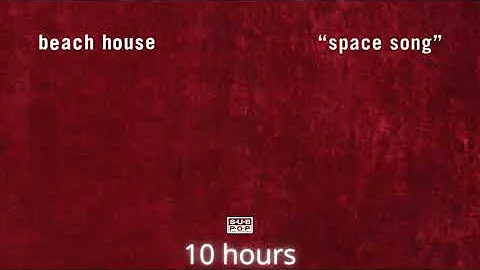 Beach House - Space Song (10 Hours)