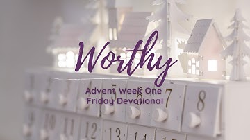 Advent 2021 Devotional 5: Worthy